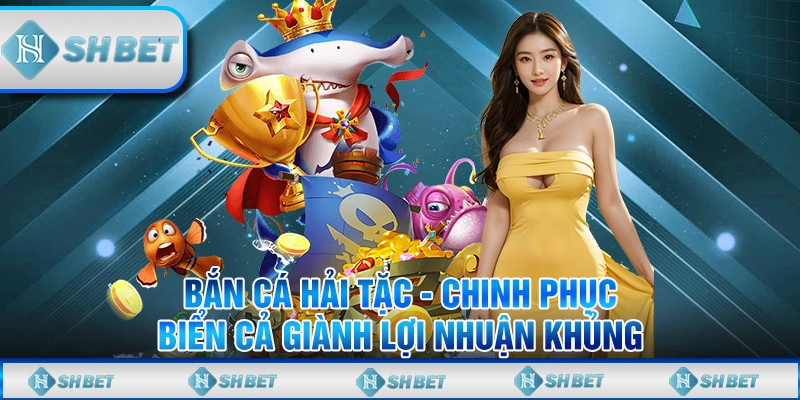 Bắn Cá Hải Tặc - Chinh Phục Biển Cả Giành Lợi Nhuận Khủng