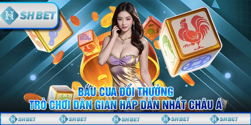 Bầu Cua Đổi Thưởng - Trò Chơi Dân Gian Hấp Dẫn Nhất Châu Á