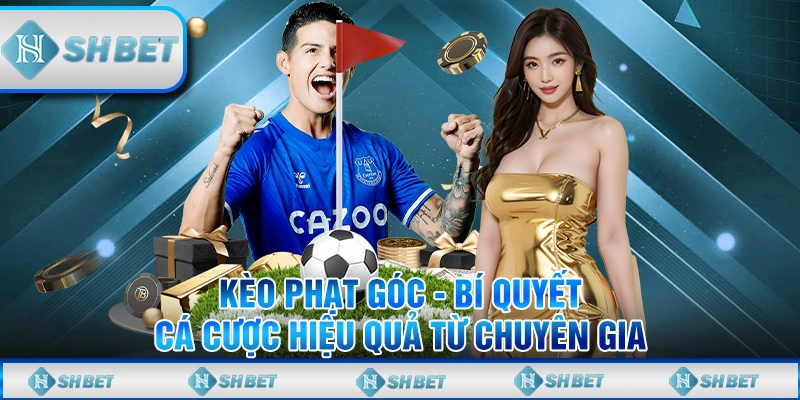 Kèo Phạt Góc - Bí Quyết Cá Cược Hiệu Quả Từ Chuyên Gia