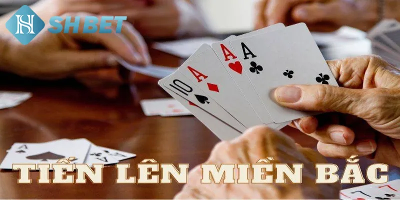 Giới thiệu vài nét khái quát về game bài tiến lên miền Bắc