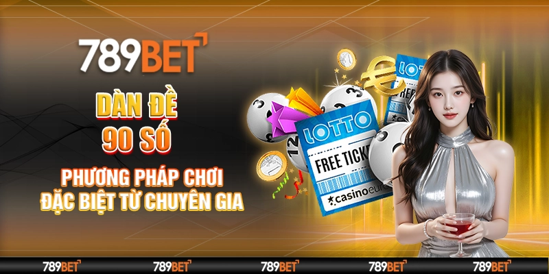 Dàn Đề 90 Số – Phương Pháp Chơi Đặc Biệt Từ Chuyên Gia