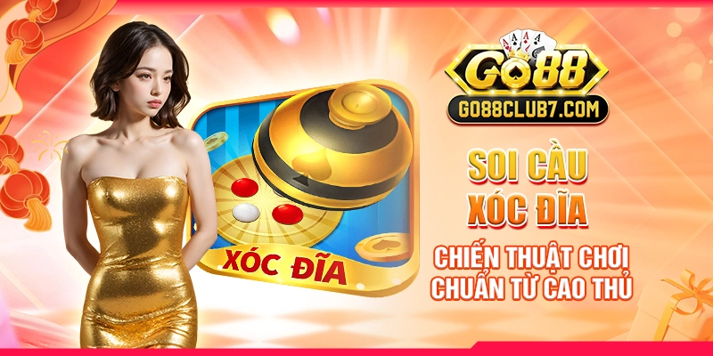Soi Cầu Xóc Đĩa - Chiến Thuật Chơi Chuẩn Từ Cao Thủ