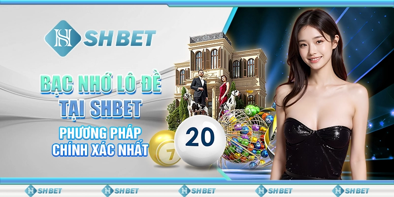 Bạc Nhớ Lô Đề Tại SHBET - Phương Pháp Chính Xác Nhất