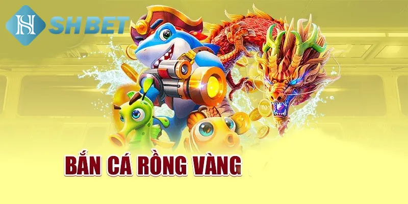 Bật mí chiến lược chơi săn cá rồng vàng tăng tỷ lệ thắng