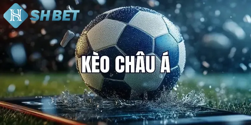 Thông tin tổng quát cần biết về kèo Châu Á bóng đá