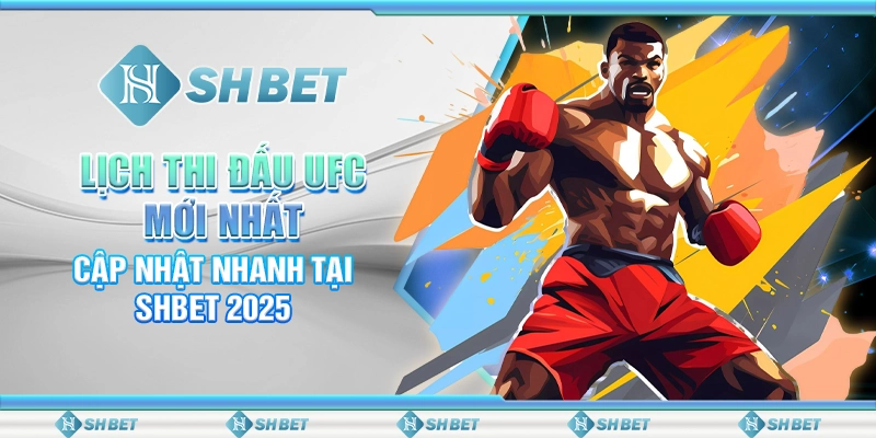 Lịch Thi Đấu UFC Mới Nhất – Cập Nhật Nhanh Tại SHBET 2025