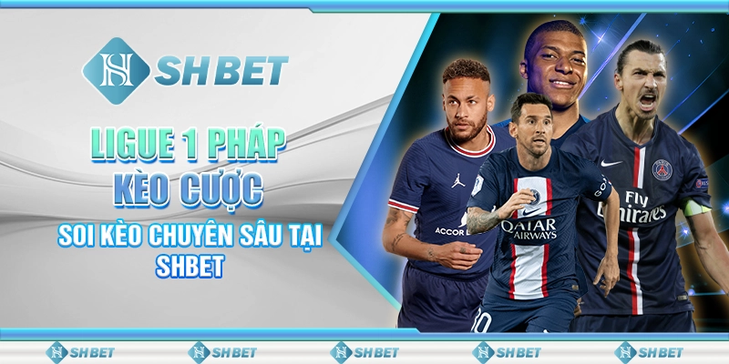 Ligue 1 Pháp Kèo Cược – Soi Kèo Chuyên Sâu Tại SHBET