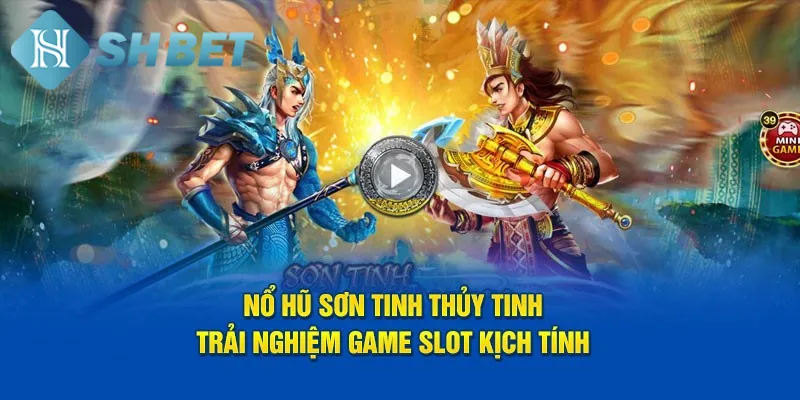 Giới thiệu thông tin khái quát về slot Sơn Tinh Thủy TinhGiới thiệu thông tin khái quát về slot Sơn Tinh Thủy Tinh