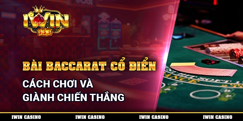 Bài Baccarat Cổ Điển - Cách Chơi Và Giành Chiến Thắng
