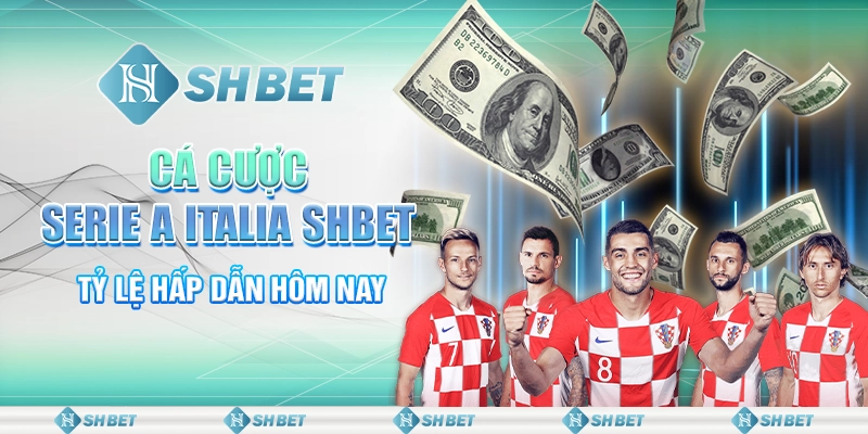 Cá Cược Serie A Italia SHBET - Tỷ Lệ Hấp Dẫn Hôm Nay