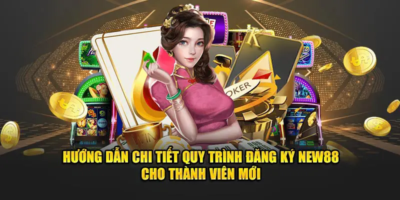Tham gia đăng ký NEW88 với các bước dễ dàng