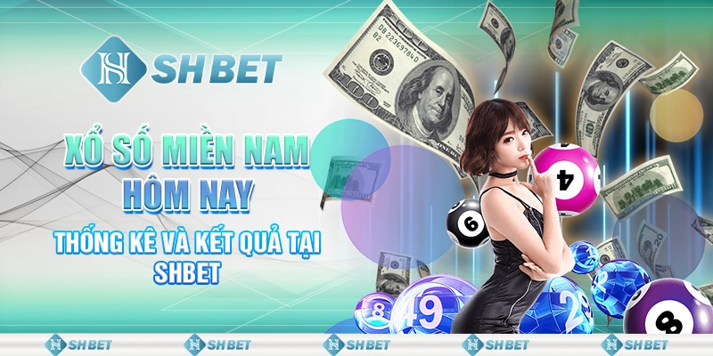 Xổ Số Miền Nam Hôm Nay - Thống Kê Và Kết Quả Tại SHBET