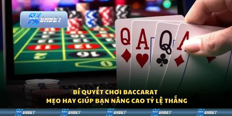 Bí quyết chơi Baccarat – Mẹo hay giúp bạn nâng cao tỷ lệ thắng