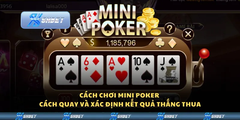 Cách chơi Mini Poker – Cách quay và xác định kết quả thắng thua