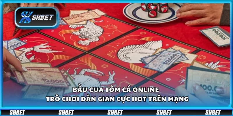 Bầu Cua Tôm Cá online – Trò chơi dân gian cực hot trên mạngBầu Cua Tôm Cá online – Trò chơi dân gian cực hot trên mạng
